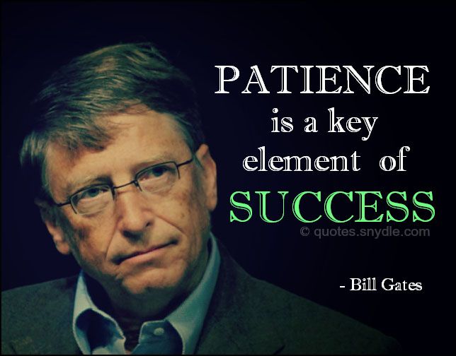 aa5d04e78b3465cc6d85e4b20f8f26c6--bill-gates-quotes-patience-quotes.jpg