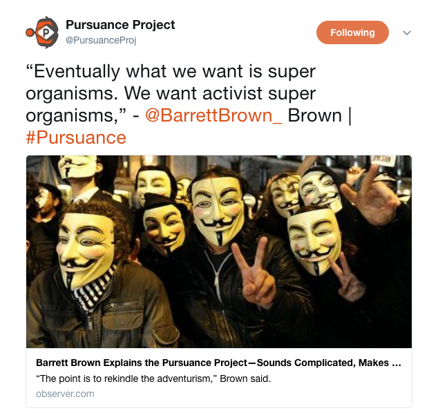 Pursuance Project on Twitter   “Eventually what we want is super organisms. We want activist super organisms ”    BarrettBrown_ Brown    Pursuance https   t.co qHPVs30DG3  copy.png