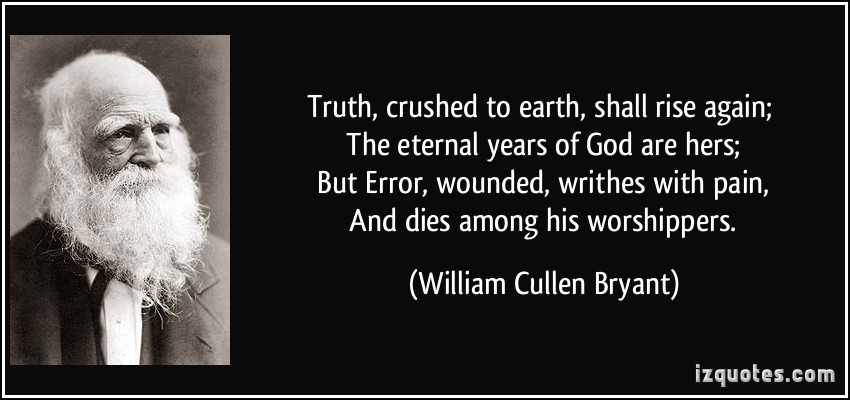 quote-truth-crushed-to-earth-shall-rise-again-the-eternal-years-of-god-are-hers-but-error-william-cullen-bryant-214194.jpg