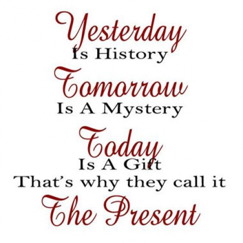 Quotes — Yesterday is history, tomorrow is a mystery, but...