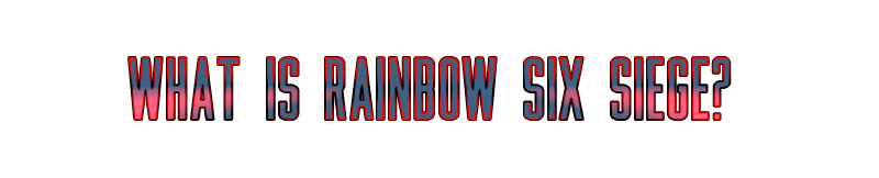 What is Rainbow Six Siege.png