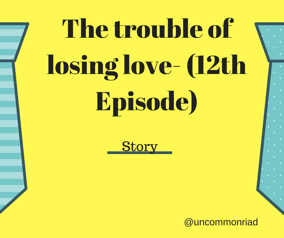 The trouble of losing love- (Sixth Episode).png