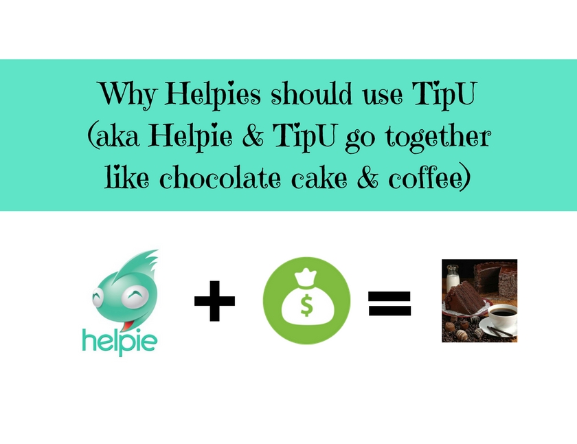 Why Helpies should use TipU (aka Helpie & TipU go together like chocolate cake & coffee).jpg