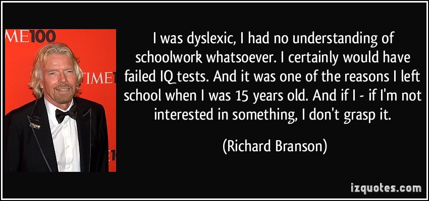 quote-i-was-dyslexic-i-had-no-understanding-of-schoolwork-whatsoever-i-certainly-would-have-failed-iq-richard-branson-23020.jpg