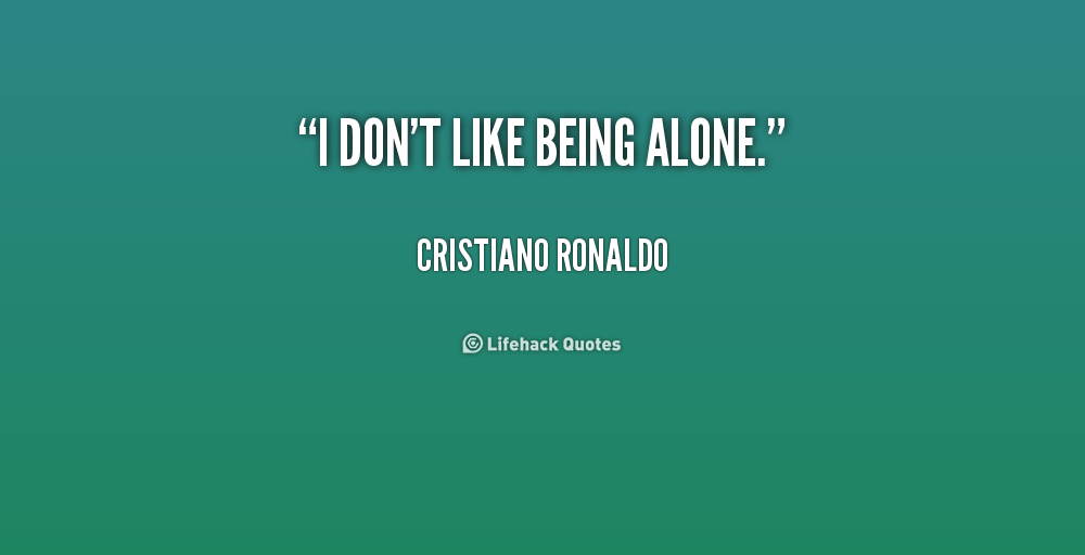 quote-Cristiano-Ronaldo-i-dont-like-being-alone-210656_1.png