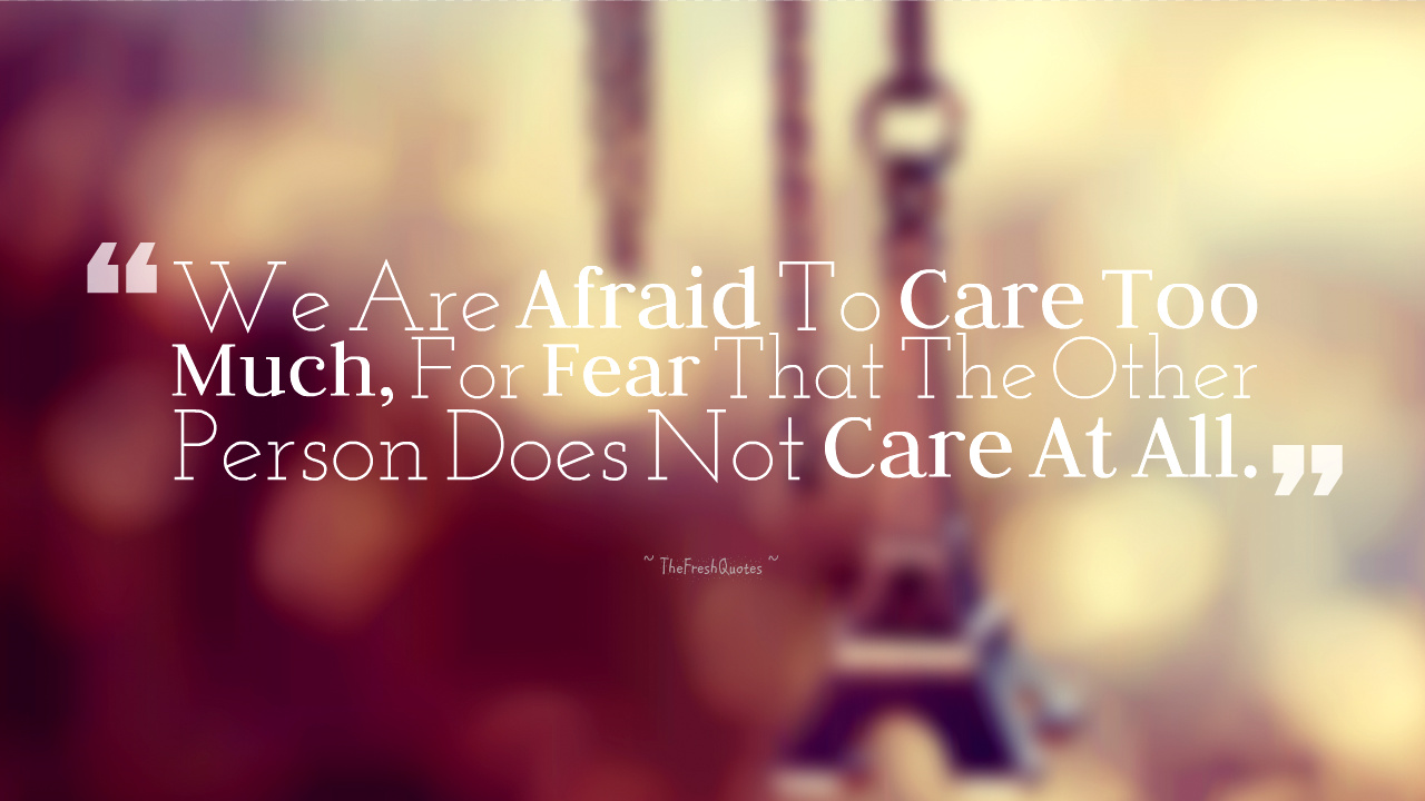 We-Are-Afraid-To-Care-Too-Much-For-Fear-That-The-Other-Person-Does-Not-Care-At-All.-»-Eleanor-Roosevelt.jpg
