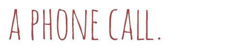 A phone call.