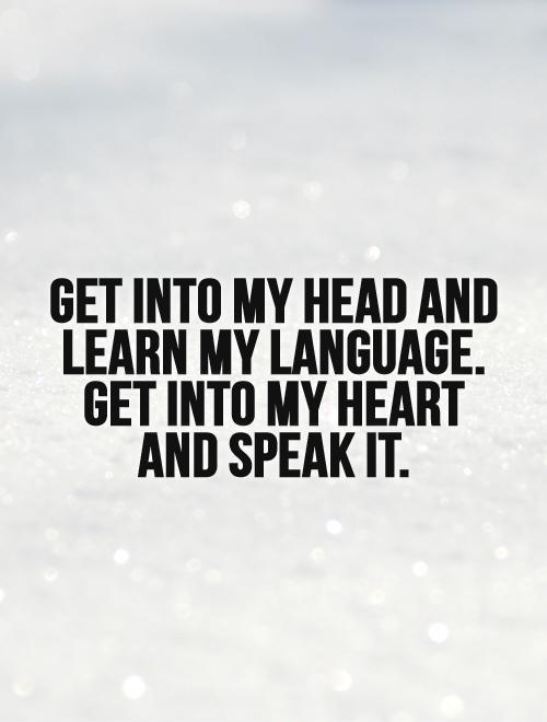 get-into-my-head-and-learn-my-language-get-into-my-heart-and-speak-it-quote-1.jpg