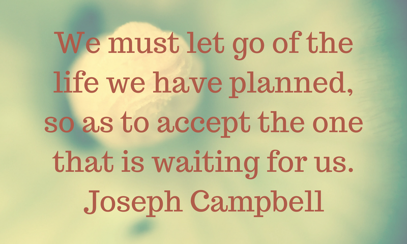 We must let go of the life we have planned, so as to accept the one that is waiting for us. Joseph CampbellRead more at_ https_%2F%2Fwww.brainyquote.com%2Ftopics%2Finspirational1.png