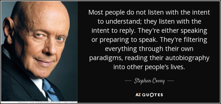 Most people do not listen with the intent to understand; they listen with the intent to reply.jpg