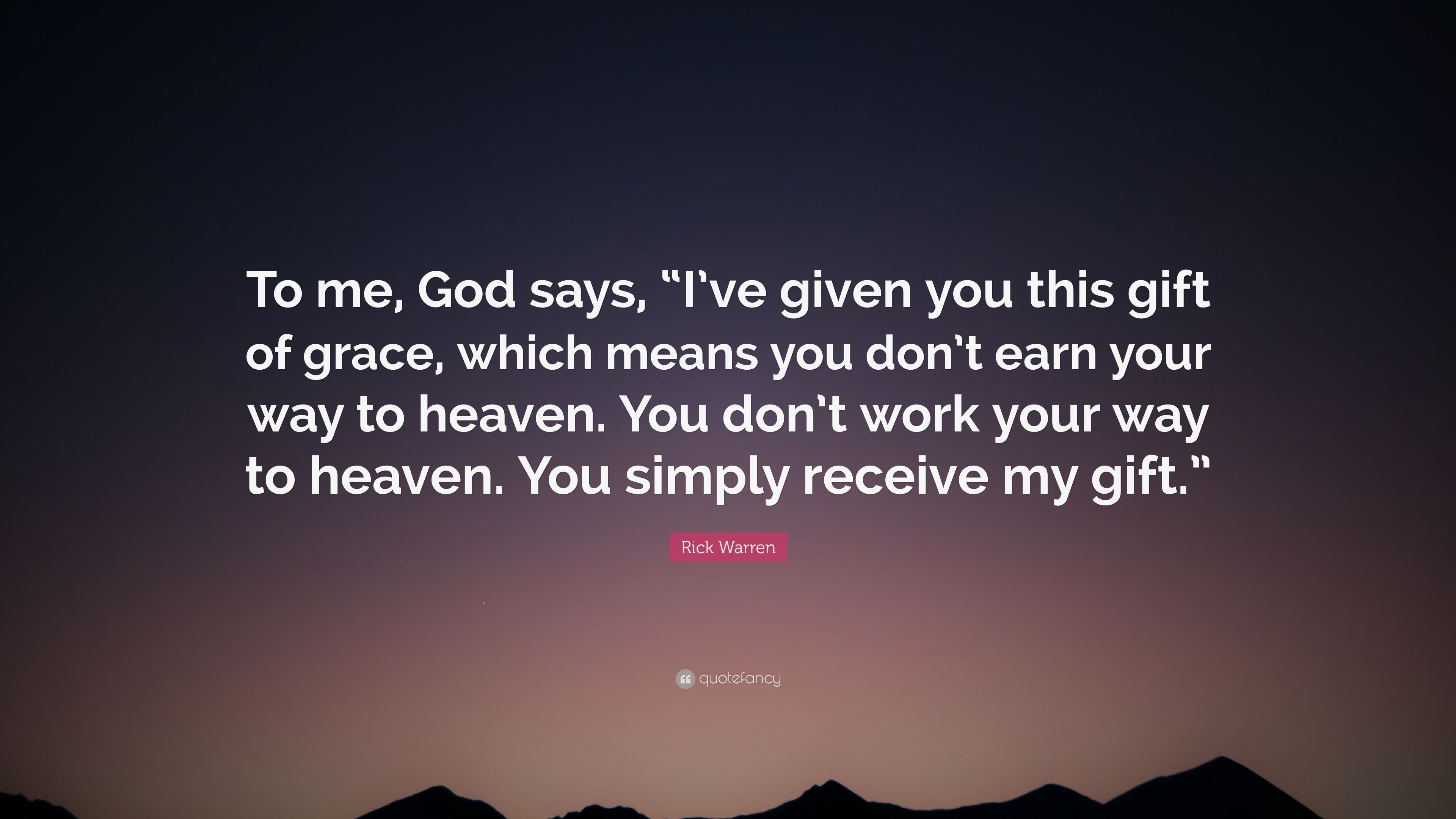 2700459-Rick-Warren-Quote-To-me-God-says-I-ve-given-you-this-gift-of-grace.jpg