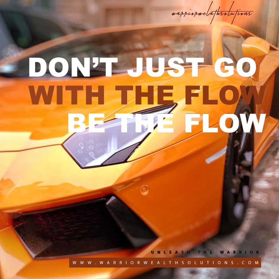 Don't just go with the flow, be the flow.jpg