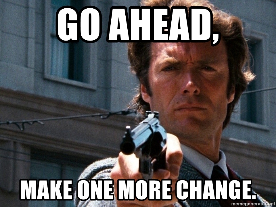 go-ahead-make-one-more-change.jpg