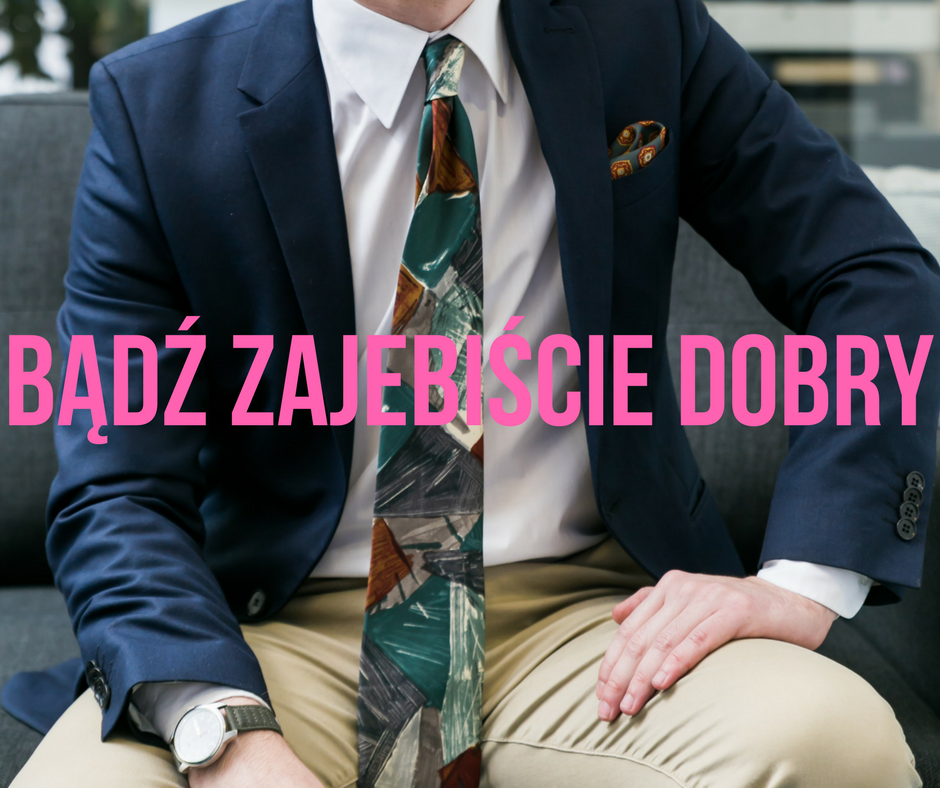 BĄDŹ ZAJEBIŚCIE DOBRY.png