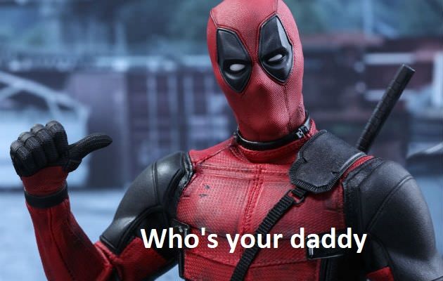 Deadpool whos daddy meme.jpg
