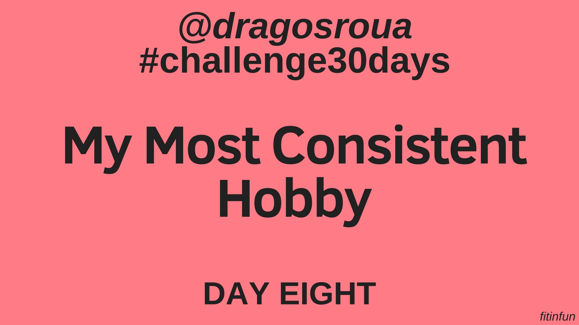 My Most Consistent Hobby dragosroua challenge fitinfun  day 8.jpg
