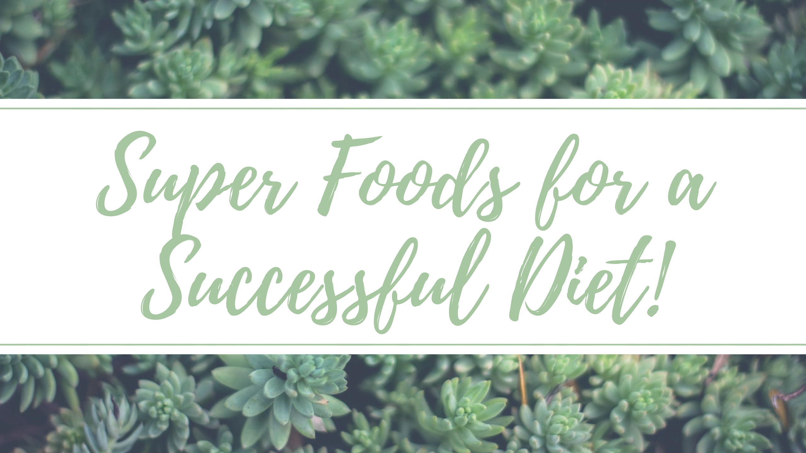 Super Foods for a Successful Diet!.png