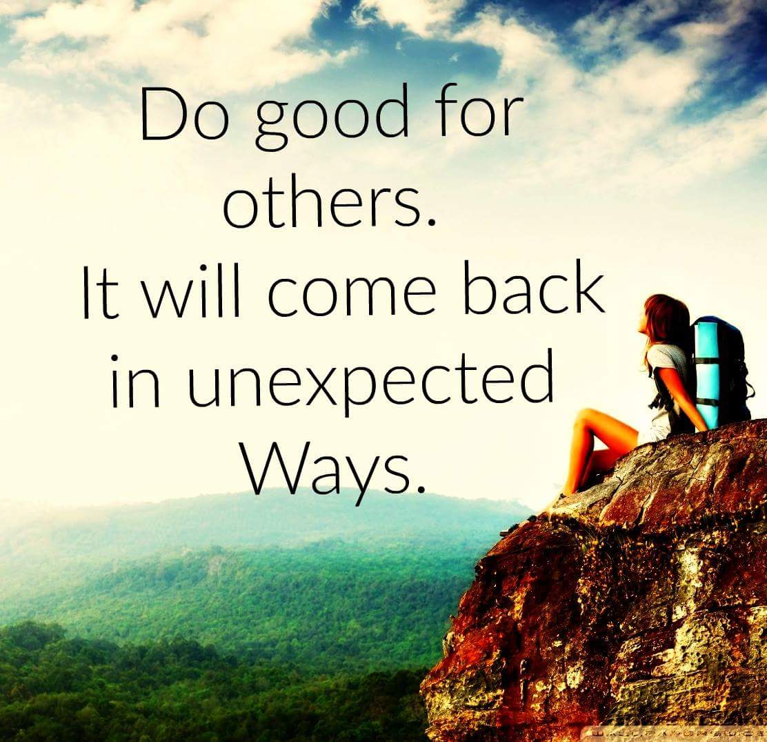 Good came. Come unexpected. Being good. Do good. Do good to others.