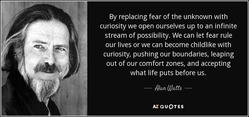 quote-by-replacing-fear-of-the-unknown-with-curiosity-we-open-ourselves-up-to-an-infinite-alan-watts-78-27-53.jpg