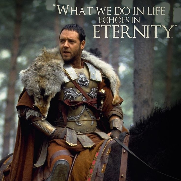 Image result for what we do in life echoes in eternity