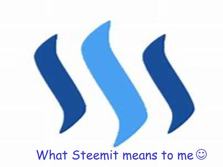 What steemit means to me.jpg