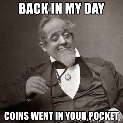 back-in-my-day-coins-went-in-your-pocket.jfif