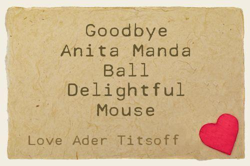 Goodbye Anita Manda Ball Delightful Mouse