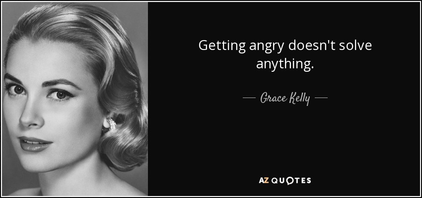 quote-getting-angry-doesn-t-solve-anything-grace-kelly-86-89-17.jpg