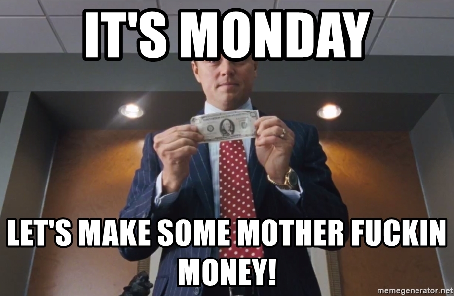 its-monday-lets-make-some-mother-fuckin-money.jpg