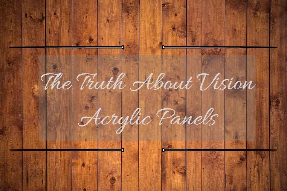 The Truth About Vision Acrylic Panels.jpg