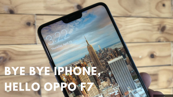 Bye bye iPhone, hello Oppo F7.png