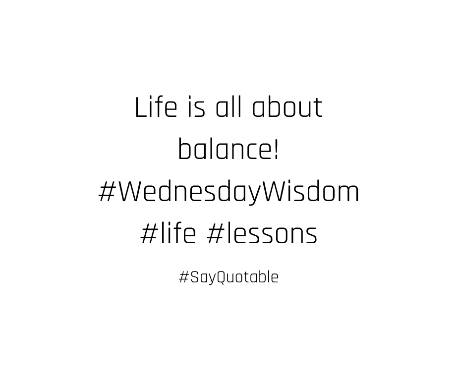 4-quote-about-life-is-all-about-balance-wednesdaywisdom-lif-image-white-background.jpg