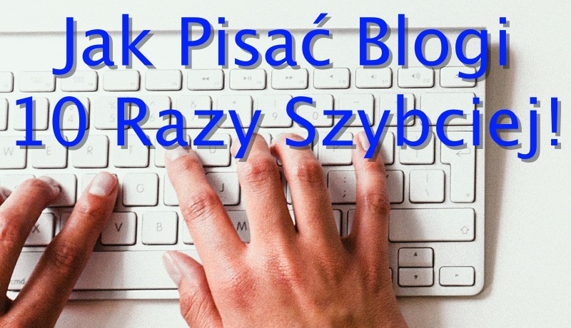 jak-pisac-blogi-10-razy-szybciej.jpg