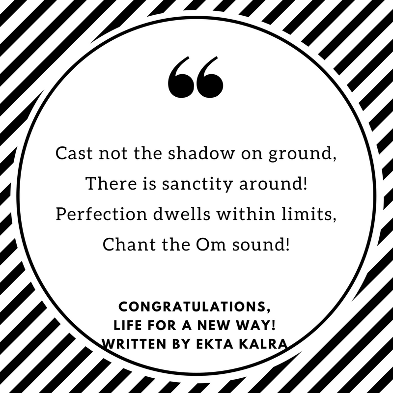 Cast not the shadow on ground,There is sanctity around!Perfection dwells within limits,Chant the Om sound!.png
