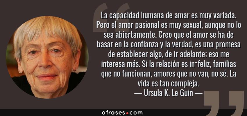 10575-frase-la-capacidad-humana-de-amar-es-muy-variada-pero-el-amor-pasional-es-muy-sexual-ursula-k-le-guin.jpg