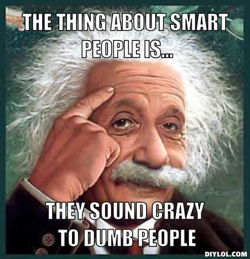 6364cb9a8554f5c4d22da943995dea98--crazy-people-smart-people.jpg