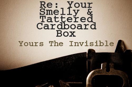 Re Your Smelly and Tattered Cardboard Box A Letter to Landlord by The Invisible Man.jpg