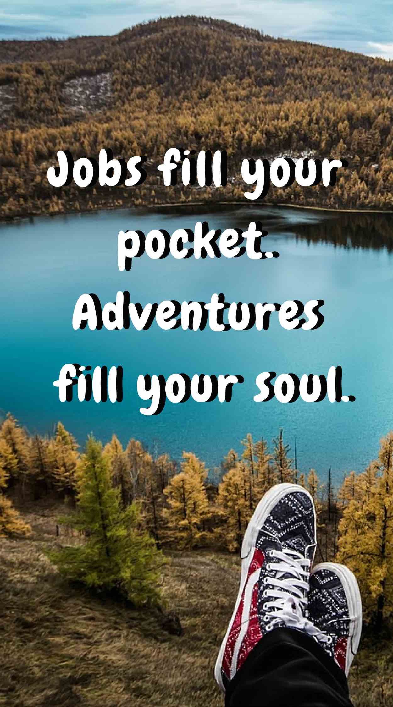 Quote of the day: Jobs fill your pockets, adventures fill ...