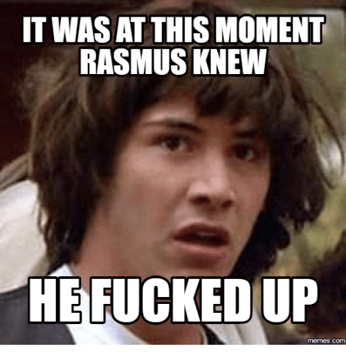 it-was-at-thismoment-rasmus-knew-he-fucked-up-com-17919303.png