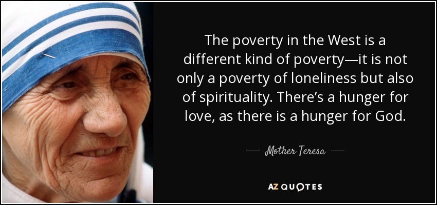 quote-the-poverty-in-the-west-is-a-different-kind-of-poverty-it-is-not-only-a-poverty-of-loneliness-mother-teresa-68-59-14.jpg