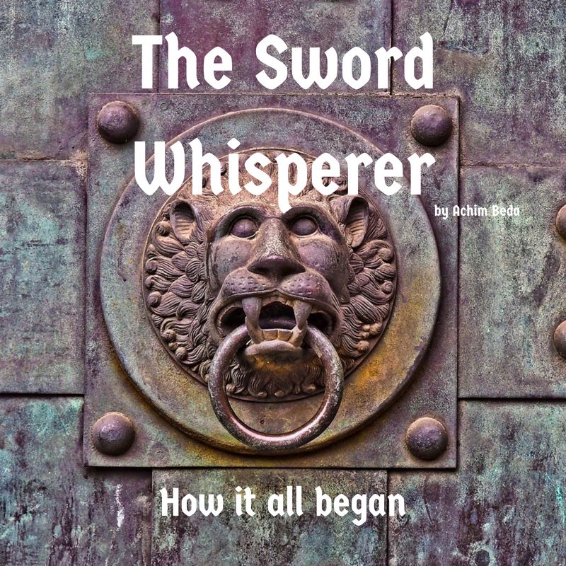 The Sword Whisperer - how it all began.jpg