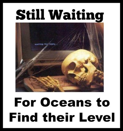 still waiting for the oceans to find their level.jpg