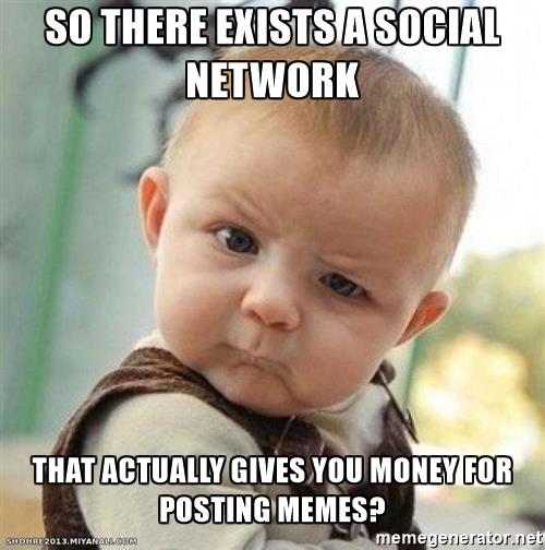 confoosed-baebeee-so-there-exists-a-social-network-that-actually-gives-you-money-for-posting-memes.jpg
