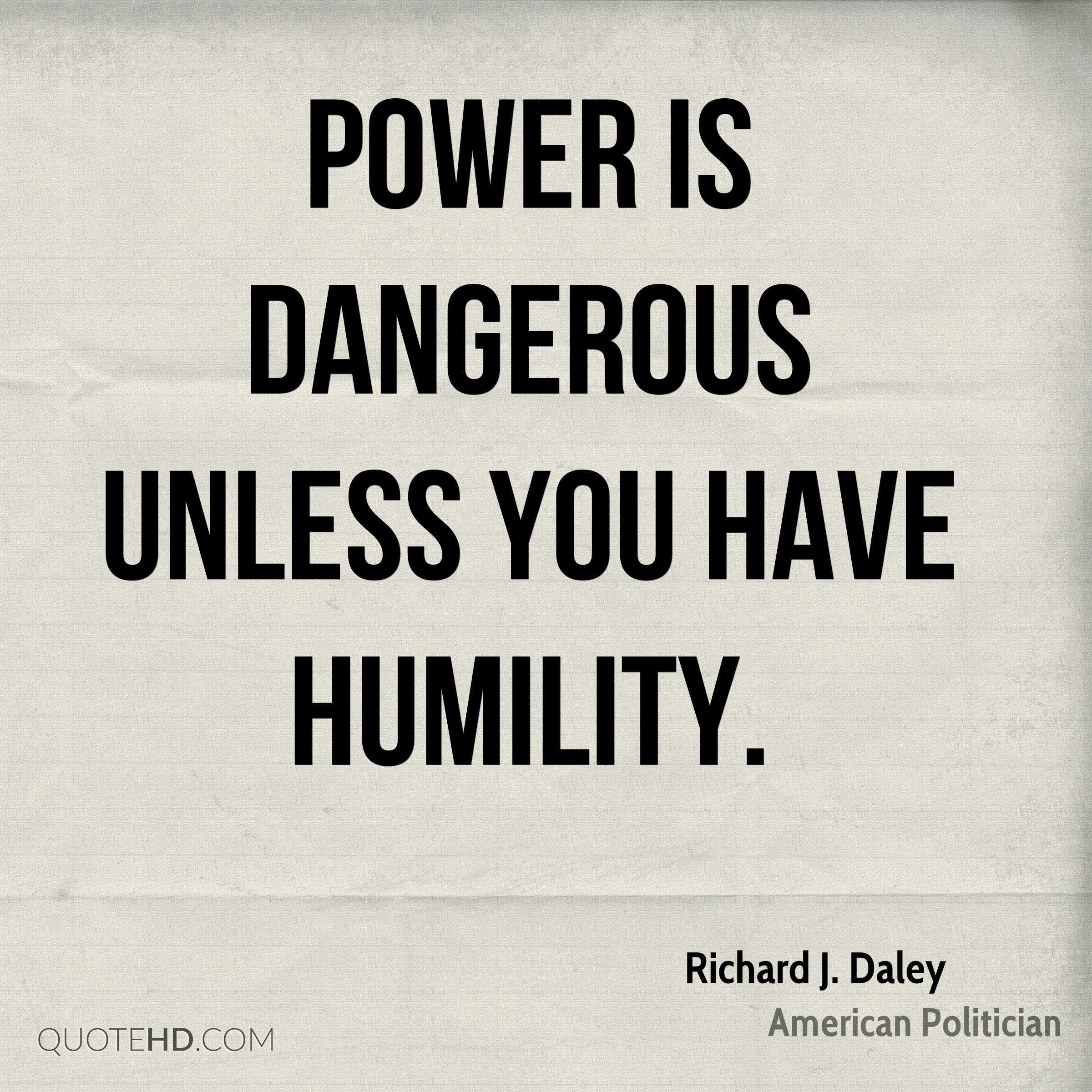 richard-j-daley-politician-quote-power-is-dangerous-unless-you-have.jpg