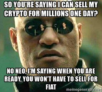 what-if-i-told-you-matrix-morpheus-so-youre-saying-i-can-sell-my-crypto-for-millions-one-day-no-neo-.jpg