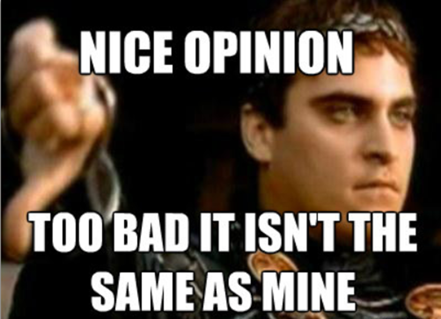 Too worse. Your opinion my opinion. Nice opinion meme. You opinion Мем. Your opinion my opinion meme.