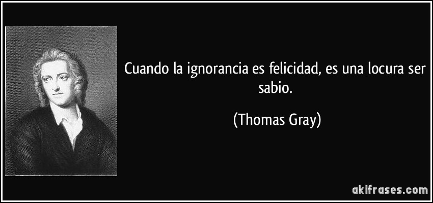 frase-cuando-la-ignorancia-es-felicidad-es-una-locura-ser-sabio-thomas-gray-200956.jpg