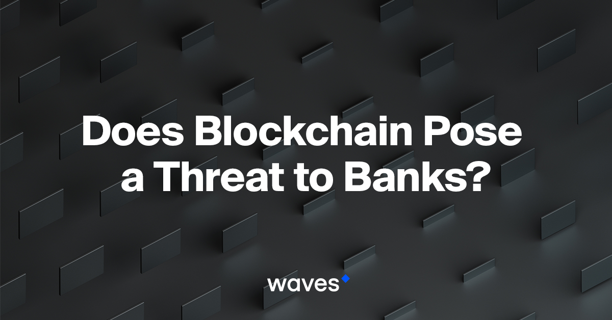 Does Blockchain Pose a Threat to Banks?