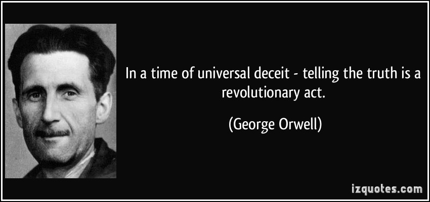 quote-in-a-time-of-universal-deceit-telling-the-truth-is-a-revolutionary-act-george-orwell-139716.jpg