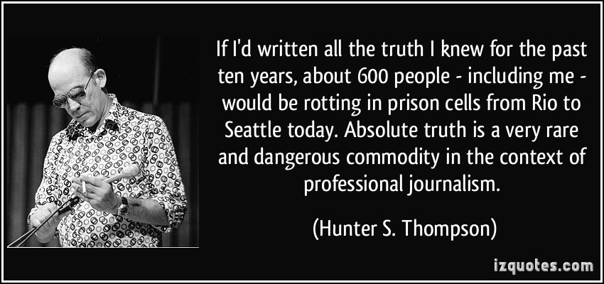 quote-if-i-d-written-all-the-truth-i-knew-for-the-past-ten-years-about-600-people-including-me-would-hunter-s-thompson-184489.jpg
